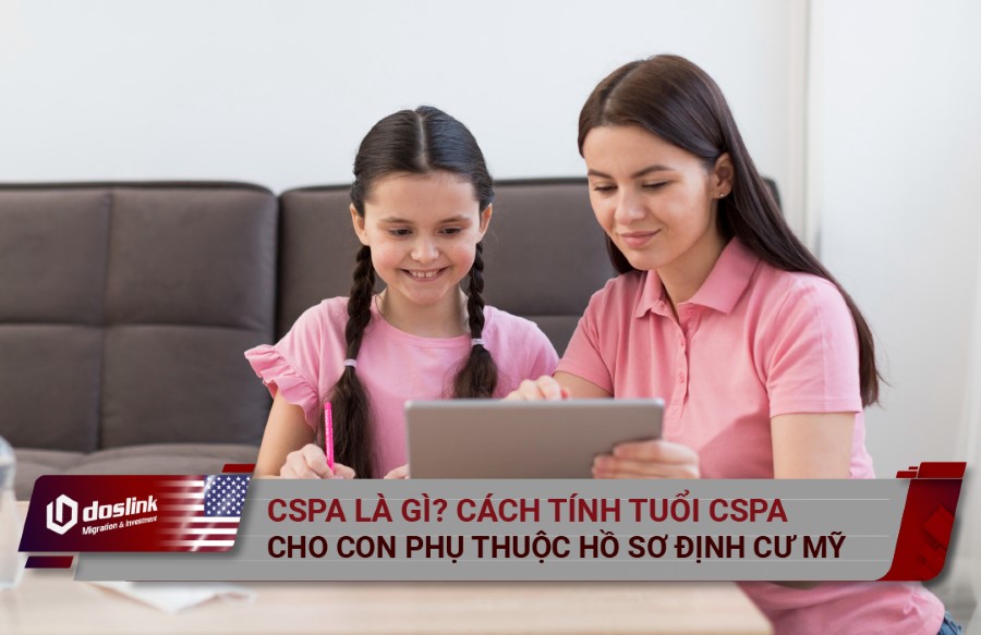 Hiểu về tuổi CSPA - Cách tính tuổi CSPA của con phụ thuộc hồ sơ định cư Mỹ